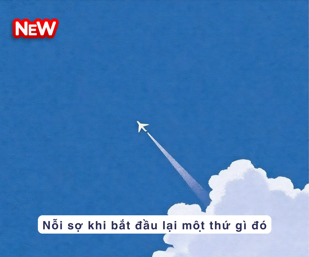 Nỗi sợ khi bắt đầu lại một thứ gì đó